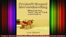READ book  ProjectBased Homeschooling Mentoring SelfDirected Learners Full Free