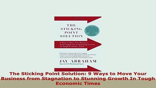Download  The Sticking Point Solution 9 Ways to Move Your Business from Stagnation to Stunning Read Online