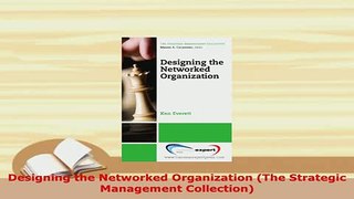PDF  Designing the Networked Organization The Strategic Management Collection Read Online