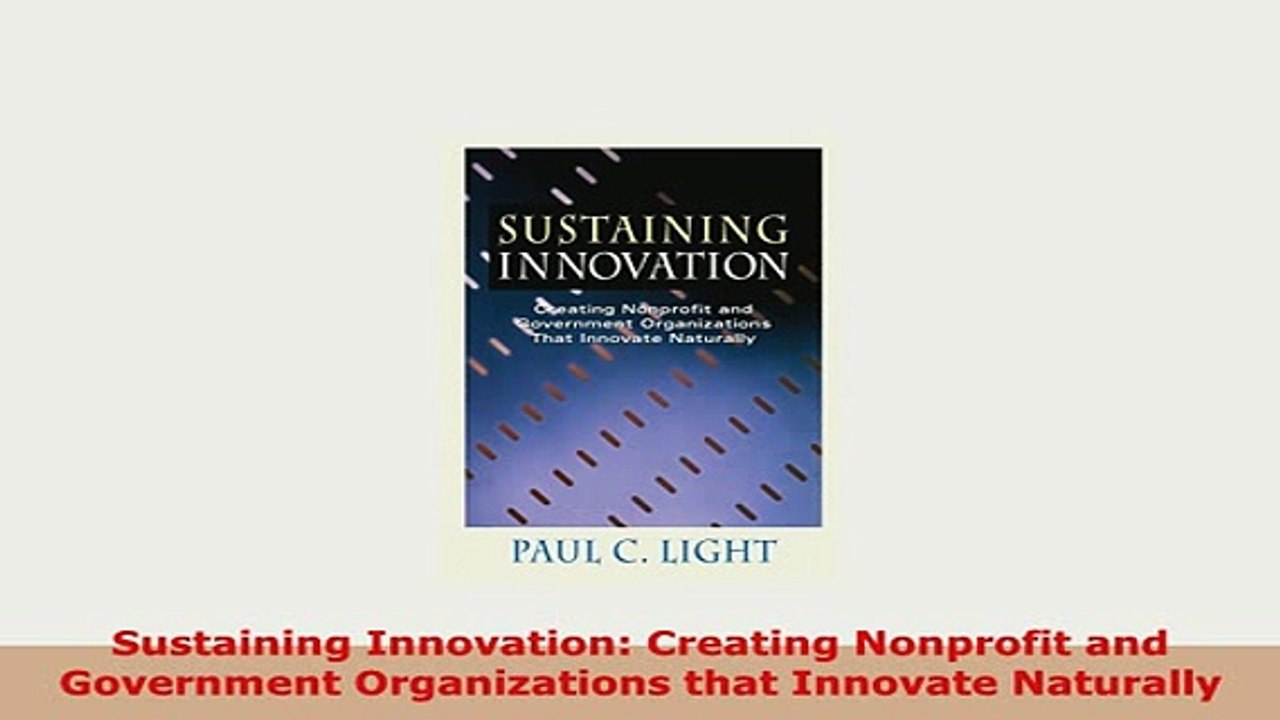 PDF  Sustaining Innovation Creating Nonprofit and Government Organizations that Innovate Read Full Ebook