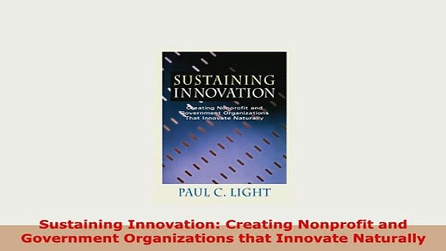 PDF Sustaining Innovation Creating Nonprofit and Government Organizations that Innovate Read Full Ebook