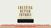 PDF  Creating Better Futures Scenario Planning as a Tool for a Better Tomorrow Download Full Ebook