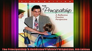 DOWNLOAD FREE Ebooks  The Principalship A Reflective Practice Perspective 6th Edition Full Ebook Online Free