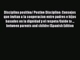 PDF Disciplina positiva/ Postive Discipline: Consejos que invitan a la cooperacion entre padres