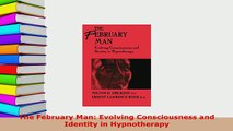 Download  The February Man Evolving Consciousness and Identity in Hypnotherapy Read Online