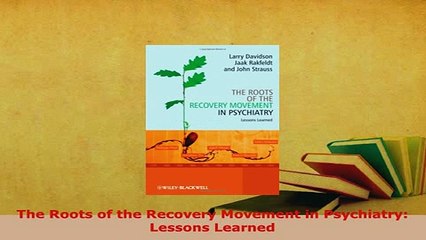 PDF  The Roots of the Recovery Movement in Psychiatry Lessons Learned Download Full Ebook