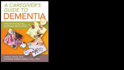 A Caregiver's Guide to Dementia: Using Activities and Other Strategies to Prevent, Reduce and Manage Behavioral Symptoms