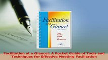 PDF  Facilitation at a Glance A Pocket Guide of Tools and Techniques for Effective Meeting PDF Online
