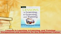 PDF  Lessons in Learning eLearning and Training Perspectives and Guidance for the Enlightened Download Online