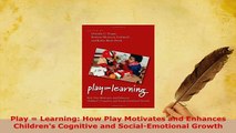 PDF  Play  Learning How Play Motivates and Enhances Childrens Cognitive and SocialEmotional Read Online