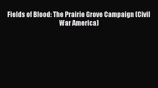 Download Fields of Blood: The Prairie Grove Campaign (Civil War America) PDF Online