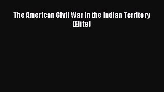 Read The American Civil War in the Indian Territory (Elite) Ebook Online