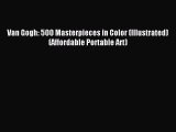 [Read PDF] Van Gogh: 500 Masterpieces in Color (Illustrated) (Affordable Portable Art) Ebook