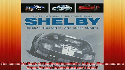 READ THE NEW BOOK   The Complete Book of Shelby Automobiles Cobras Mustangs and Super Snakes Complete Book  FREE BOOOK ONLINE