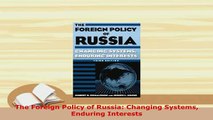 PDF  The Foreign Policy of Russia Changing Systems Enduring Interests Read Online