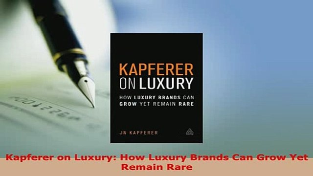 PDF Kapferer on Luxury How Luxury Brands Can Grow Yet Remain Rare PDF Full Ebook