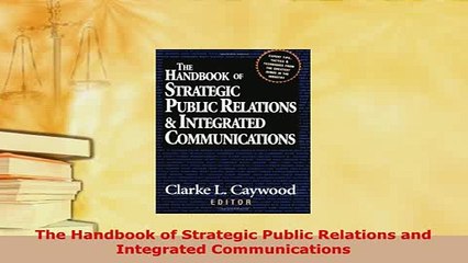 Download  The Handbook of Strategic Public Relations and Integrated Communications PDF Online