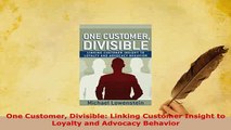 PDF  One Customer Divisible Linking Customer Insight to Loyalty and Advocacy Behavior Read Full Ebook