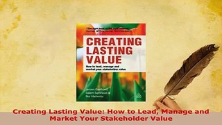 PDF  Creating Lasting Value How to Lead Manage and Market Your Stakeholder Value Download Online