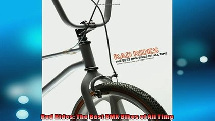 FAVORIT BOOK   Rad Rides The Best BMX Bikes of All Time READ ONLINE