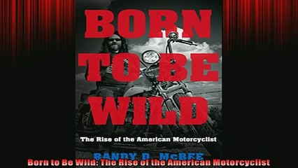 FAVORIT BOOK   Born to Be Wild The Rise of the American Motorcyclist READ ONLINE
