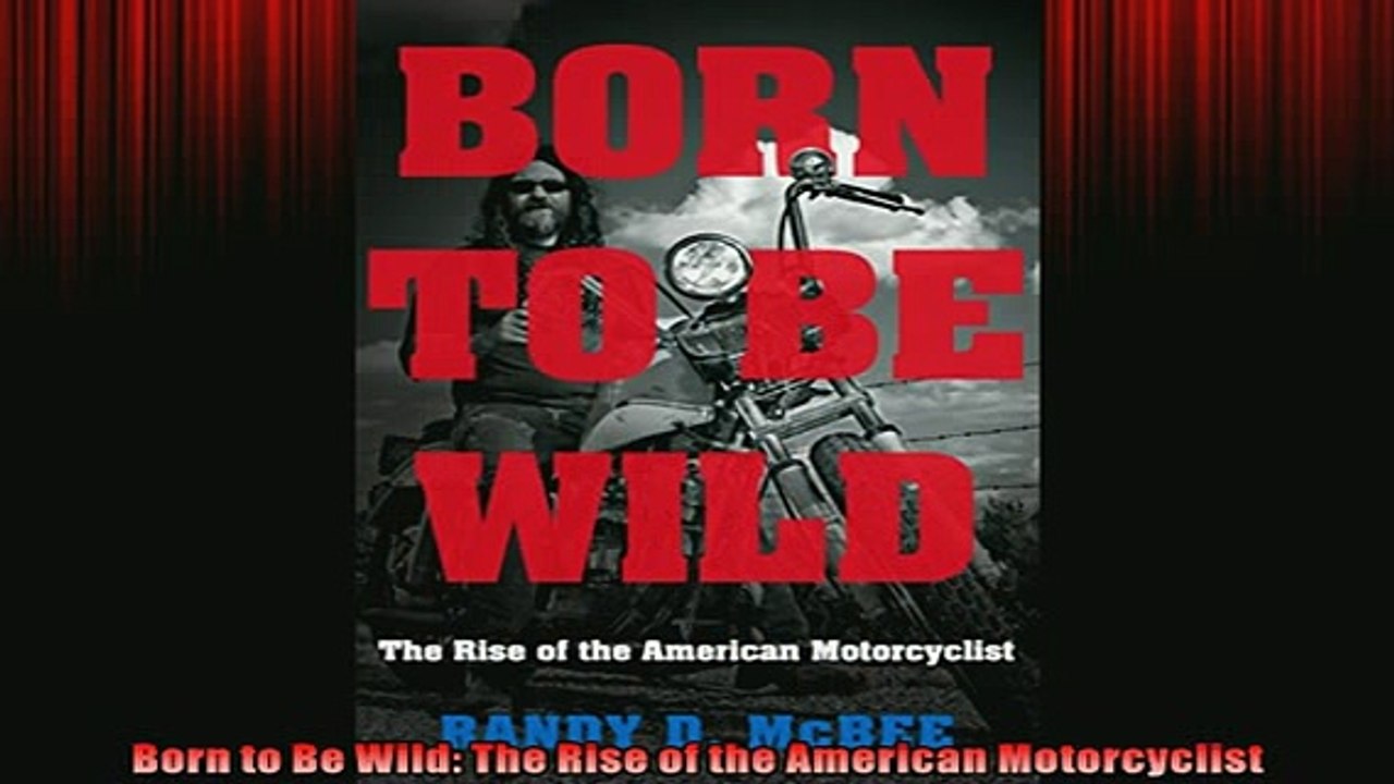 FAVORIT BOOK   Born to Be Wild The Rise of the American Motorcyclist READ ONLINE