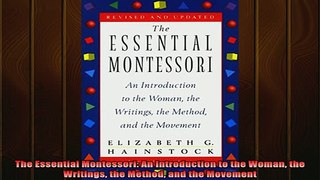 DOWNLOAD FREE Ebooks  The Essential Montessori An Introduction to the Woman the Writings the Method and the Full Free