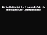 Read The World of the Civil War [2 volumes]: A Daily Life Encyclopedia (Daily Life Encyclopedias)