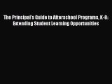 Read The Principal's Guide to Afterschool Programs K-8: Extending Student Learning Opportunities