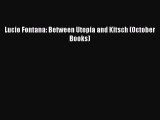[Read PDF] Lucio Fontana: Between Utopia and Kitsch (October Books) Ebook Free