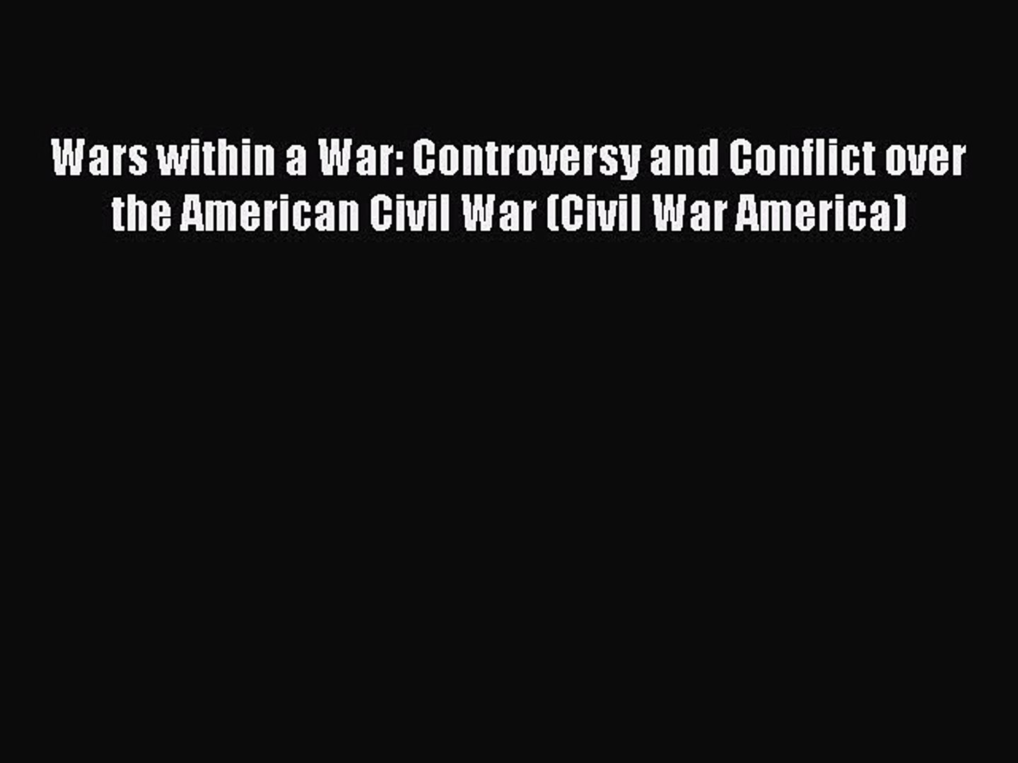 ⁣Read Wars within a War: Controversy and Conflict over the American Civil War (Civil War America)