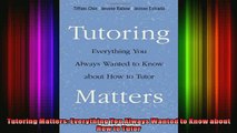 READ FREE FULL EBOOK DOWNLOAD  Tutoring Matters Everything You Always Wanted to Know about How to Tutor Full Free