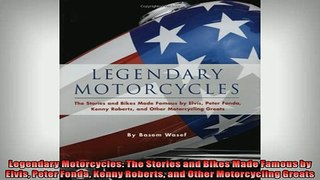 READ THE NEW BOOK   Legendary Motorcycles The Stories and Bikes Made Famous by Elvis Peter Fonda Kenny READ ONLINE