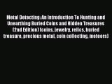 Download Metal Detecting: An Introduction To Hunting and Unearthing Buried Coins and Hidden