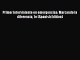 Download Primer interviniente en emergencias: Marcando la diferencia 1e (Spanish Edition) Free