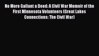 Read No More Gallant a Deed: A Civil War Memoir of the First Minnesota Volunteers (Great Lakes