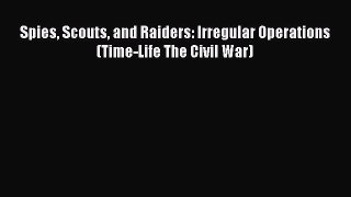 Download Spies Scouts and Raiders: Irregular Operations (Time-Life The Civil War) PDF Online