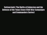 Read Cottonclads!: The Battle of Galveston and the Defense of the Texas Coast (Civil War Campaigns