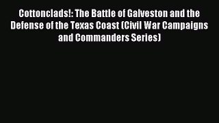Read Cottonclads!: The Battle of Galveston and the Defense of the Texas Coast (Civil War Campaigns