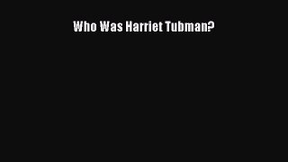 Read Who Was Harriet Tubman? Ebook Free