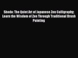 Read Shodo: The Quiet Art of Japanese Zen Calligraphy Learn the Wisdom of Zen Through Traditional