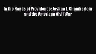 Read In the Hands of Providence: Joshua L. Chamberlain and the American Civil War Ebook Free