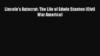 Read Lincoln's Autocrat: The Life of Edwin Stanton (Civil War America) Ebook Free