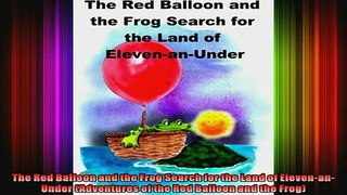 READ book  The Red Balloon and the Frog Search for the Land of ElevenanUnder Adventures of the Red Full Free