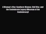 Read A Woman's War: Southern Women Civil War and the Confederate Legacy (Museum of the Confederacy)