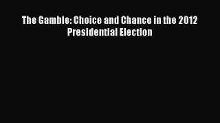 Download The Gamble: Choice and Chance in the 2012 Presidential Election  EBook