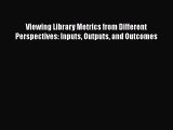 Ebook Viewing Library Metrics from Different Perspectives: Inputs Outputs and Outcomes Read