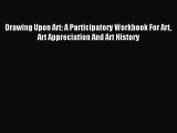 Read Drawing Upon Art: A Participatory Workbook For Art Art Appreciation And Art History Ebook