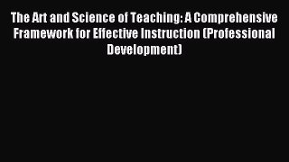 Read The Art and Science of Teaching: A Comprehensive Framework for Effective Instruction (Professional