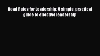 Read Road Rules for Leadership: A simple practical guide to effective leadership Ebook Free